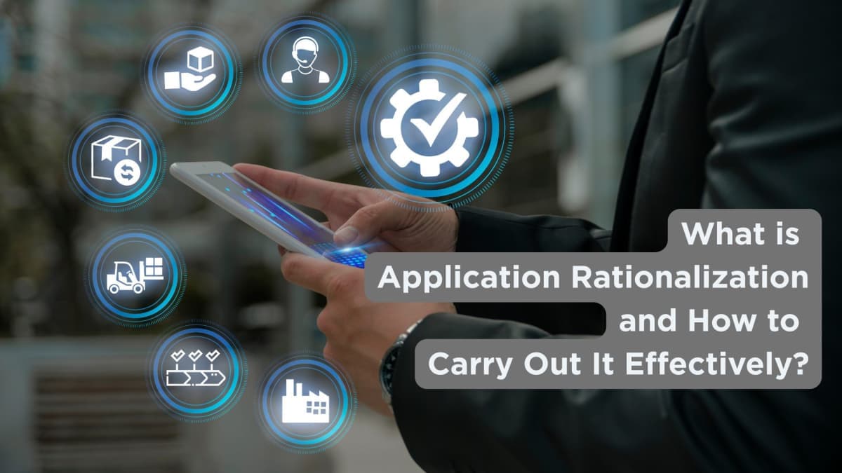 What is Application Rationalization and How to Carry Out It Effectively?